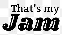 Png That&#39;s my Jam typography text