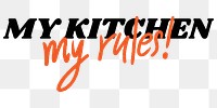 Png text MY KITCHEN my rules typography