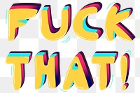 Fuck that! funky png text typography