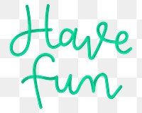 Png green have fun calligraphy text typography message