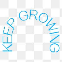 Keep growing png word sticker, simple blue design, transparent background