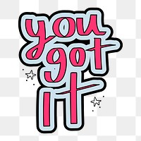 You got it png sticker, cute trending word collage element on transparent background