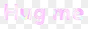 Holographic Hug me png sticker word art pastel font