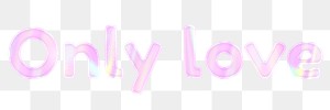 Only love png word sticker holographic typography pastel