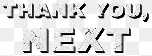 Thank You, Next gray png 3D trendy quote textured font typography