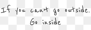 Png layer quote if you can&rsquo;t go outside, go inside motivational message 