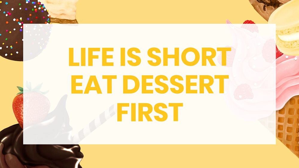 Yellow desserts desktop wallpaper template, life is short background