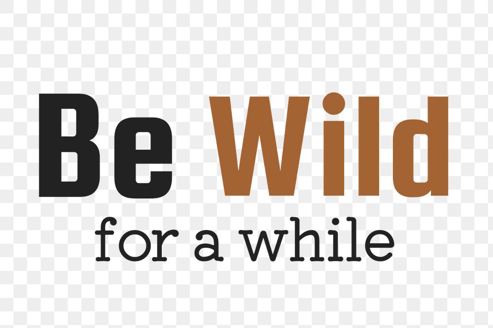 Be wild for a while text