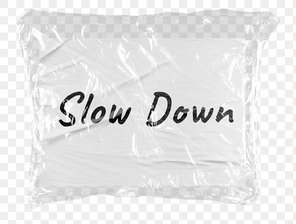 Slow down png word sticker, plastic covered message, transparent background