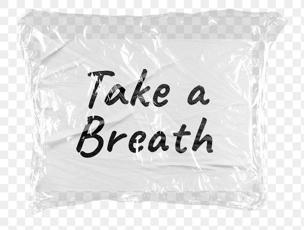 Png take a breath sticker, plastic covered message, transparent background