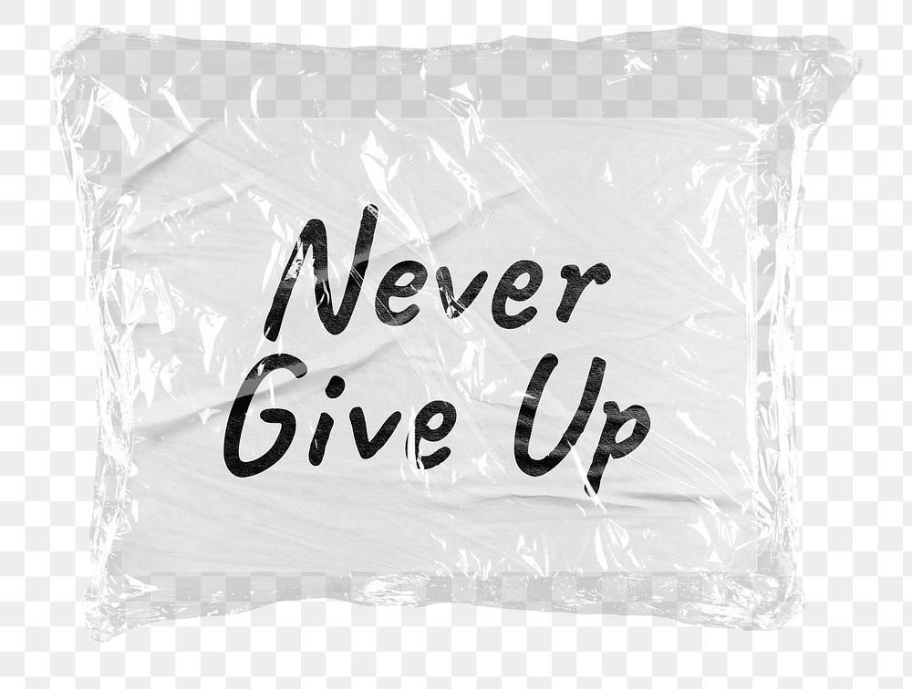 Never give up png word sticker, plastic covered message, transparent background