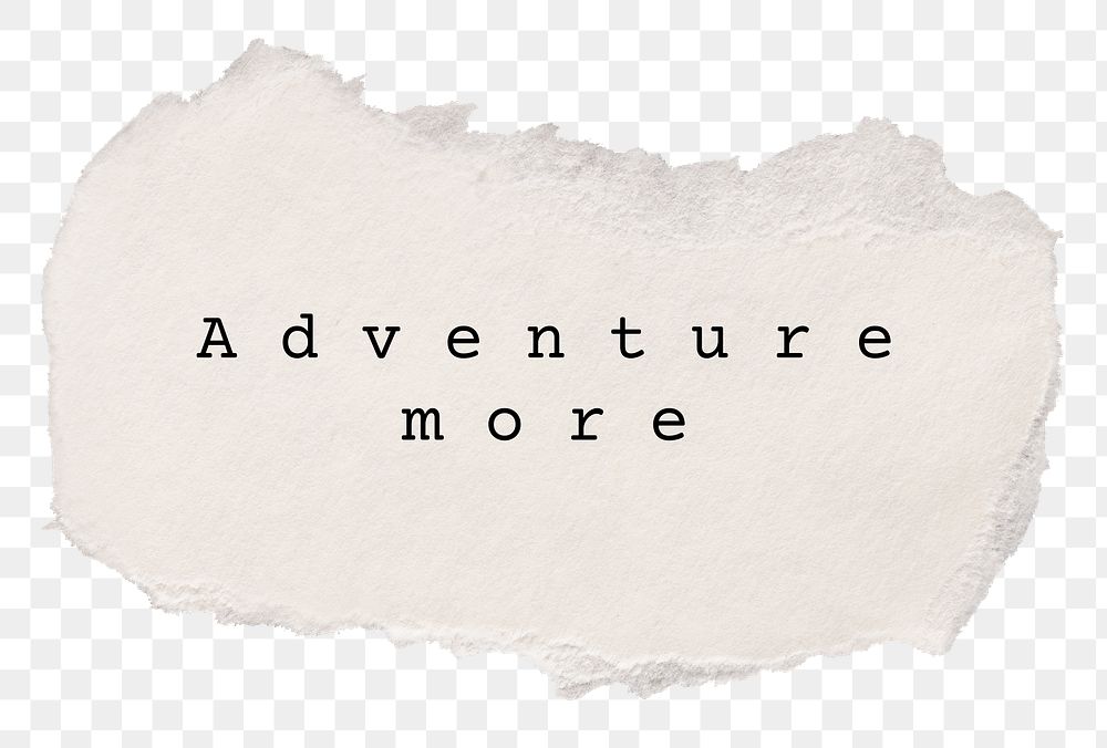 Adventure more png, travel and wanderlust quote, DIY torn paper in transparent background