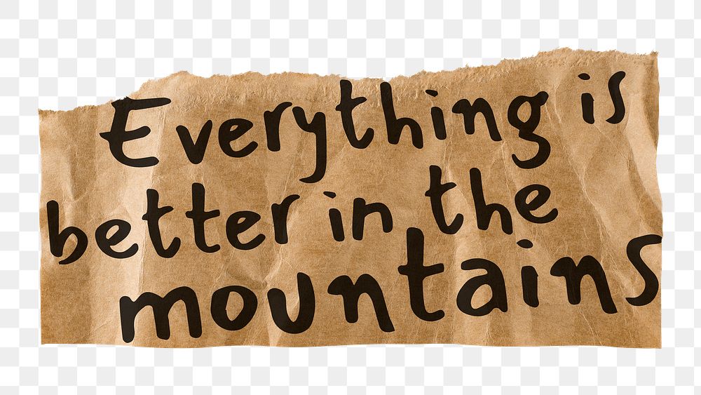 Travel quote png, DIY torn paper, everything is better in the mountains, transparent background
