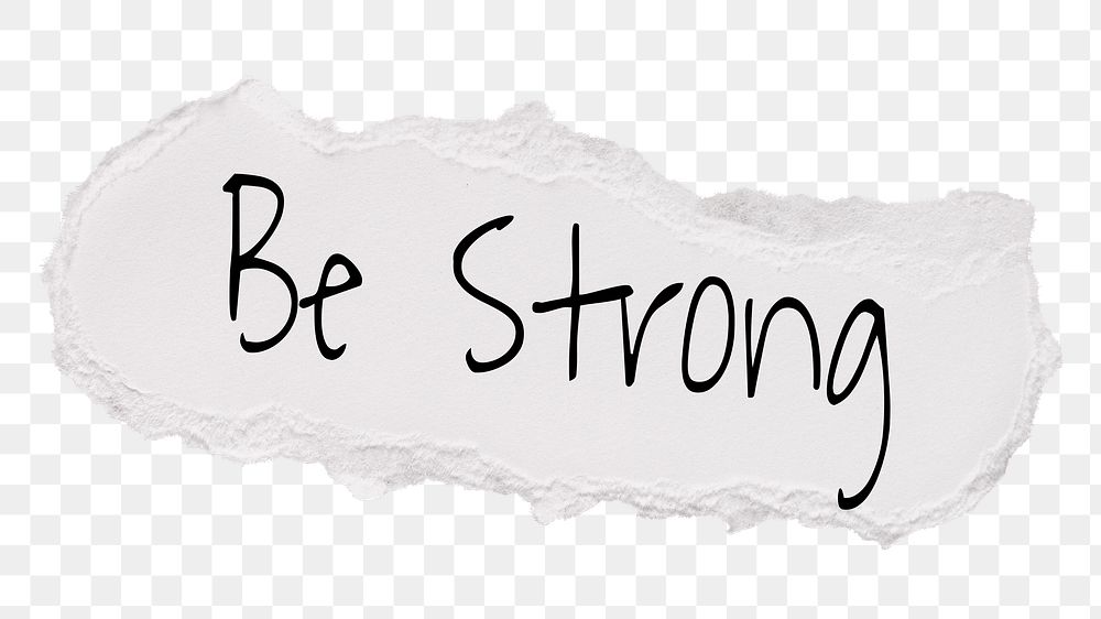 Be strong png word, ripped paper, white digital sticker in transparent background