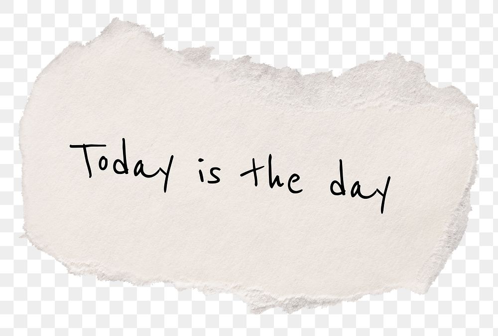 Inspirational png quote, DIY torn paper craft, today is the day, transparent background