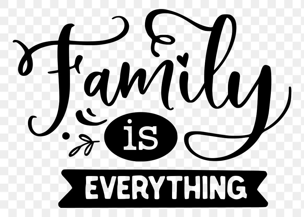 Family is everything png sticker text illustration, transparent background. Free public domain CC0 image.