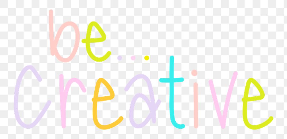 Be creative png word sticker typography, transparent background