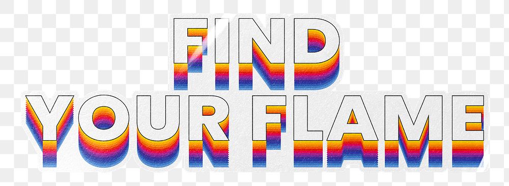 Find your flame png word sticker typography, layered retro font, transparent background