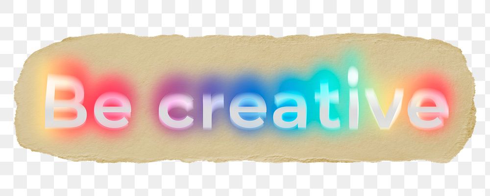 Be creative png ripped paper word sticker typography, transparent background