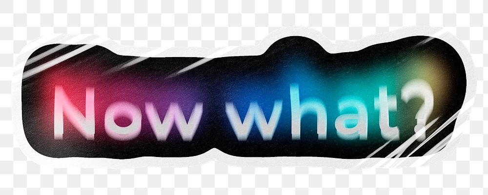 Now what? png word sticker, neon psychedelic typography, transparent background