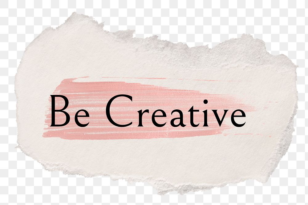 Be creative png ripped paper word sticker typography, transparent background