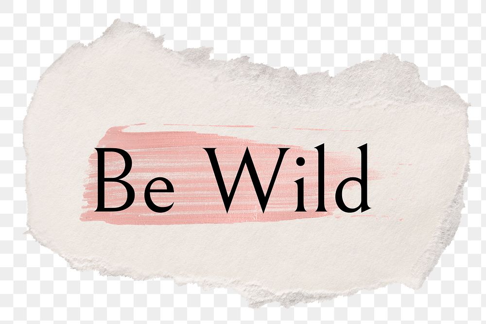Be wild png ripped paper word sticker typography, transparent background