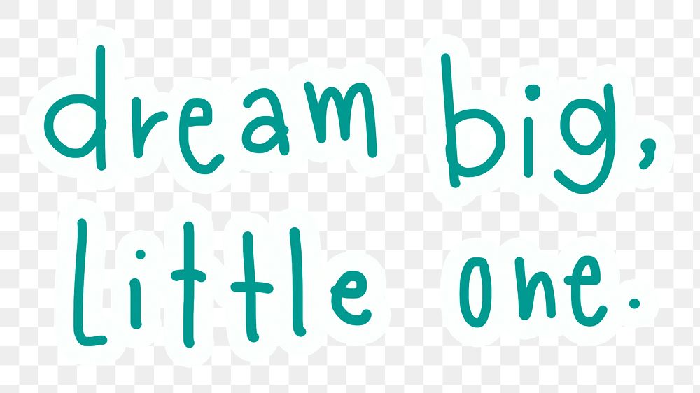 Png dream big, little one quote sticker typography, transparent background