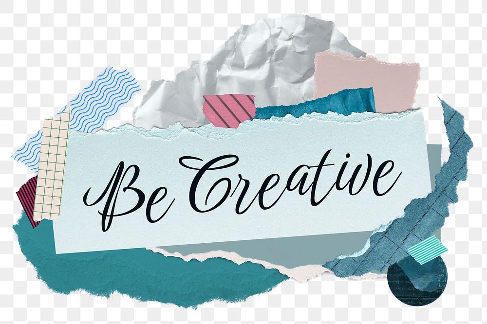 Be creative png word sticker typography, aesthetic paper collage, transparent background