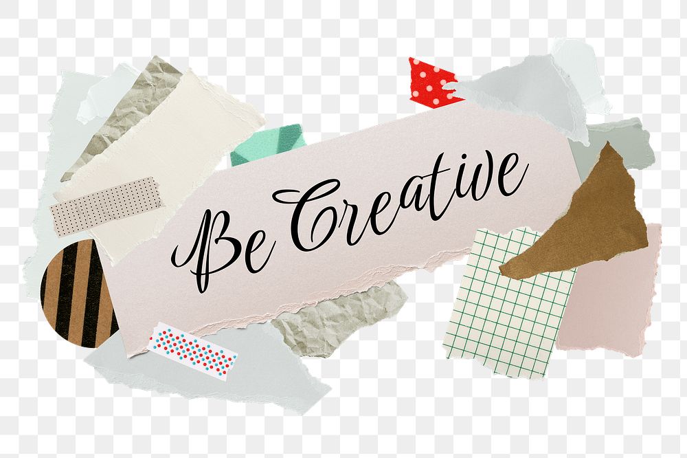 Be creative png word sticker typography, aesthetic paper collage, transparent background