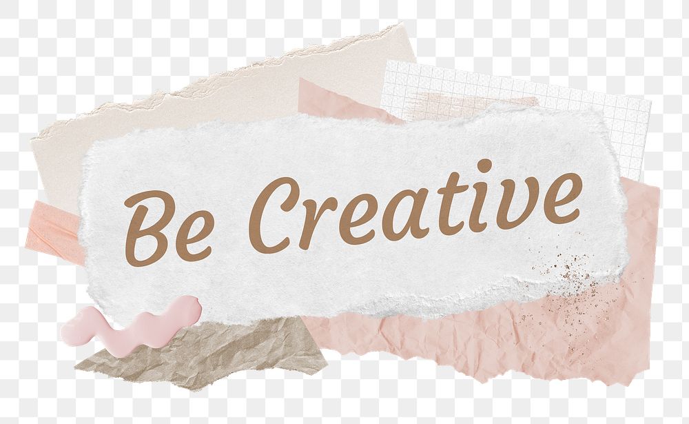 Be creative png word sticker typography, aesthetic paper collage, transparent background