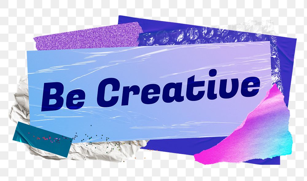 Be creative png word sticker typography, aesthetic paper collage, transparent background