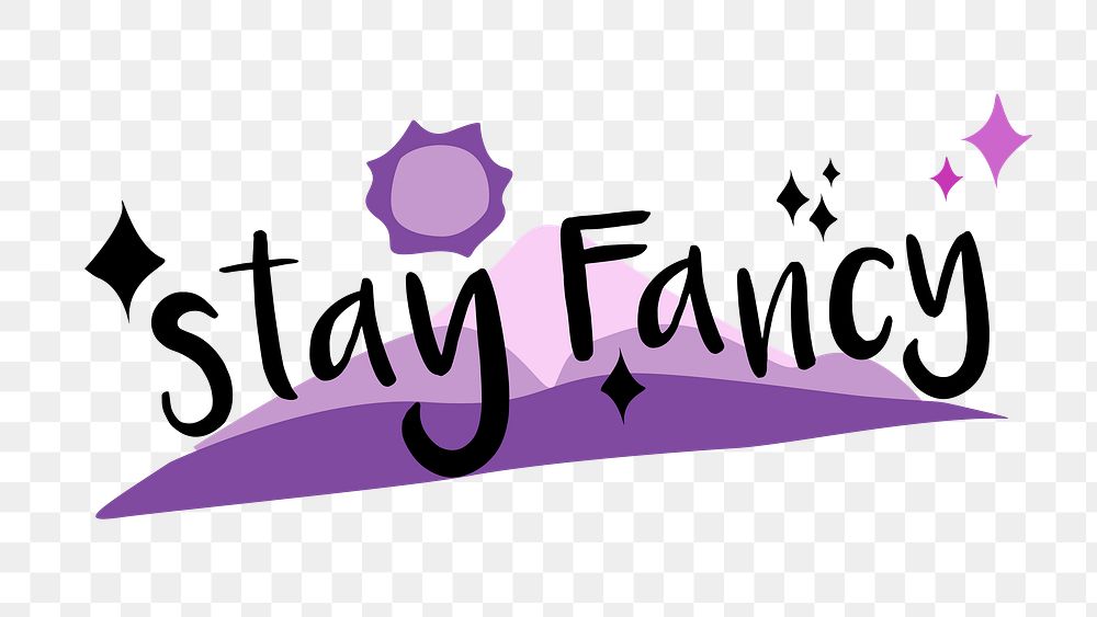 Stay fancy png, transparent background