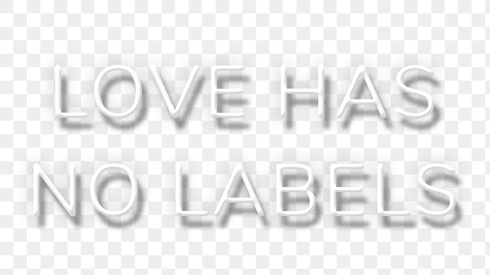 White neon quote LOVE HAS NO LABELS typography design element