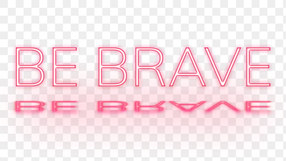 Png inspirational message Be Brave neon font typography