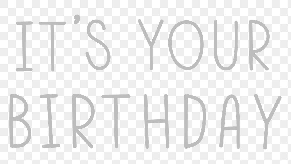 Png it's your birthday typography black and white