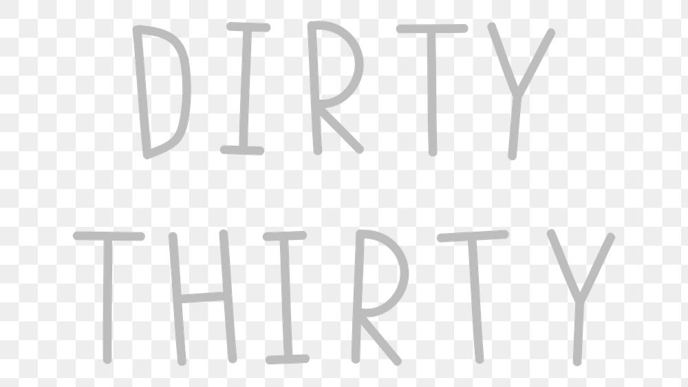 Png dirty thirty grayscale typography