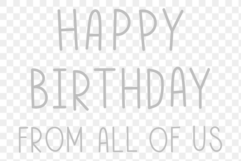 Png happy birthday from all of us typography black and white