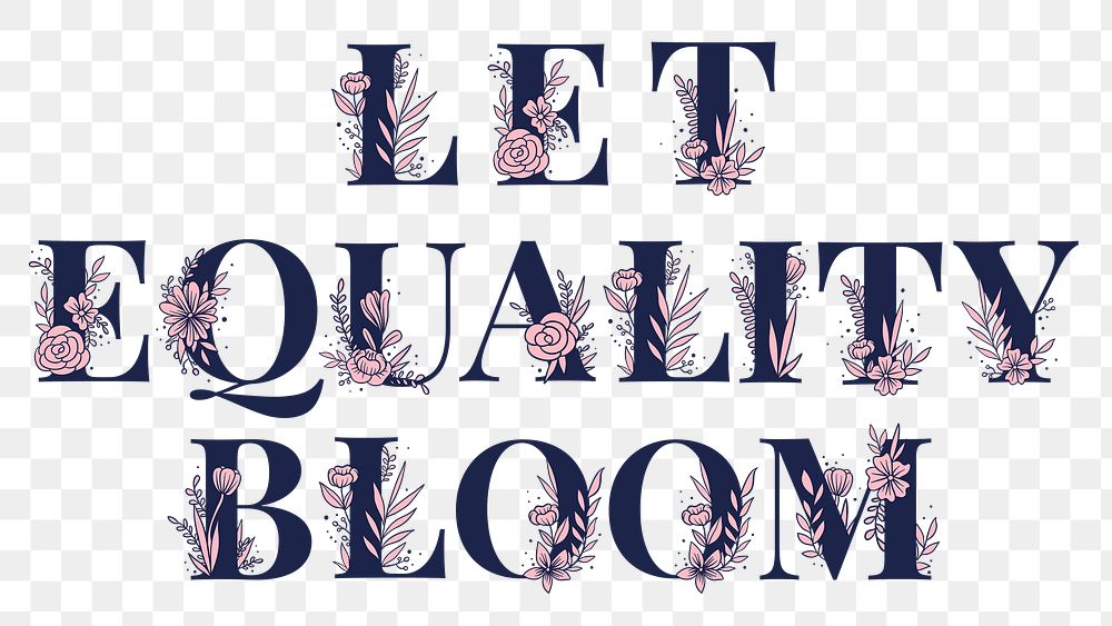 Floral typography png Let Equality Bloom word lettering and typography