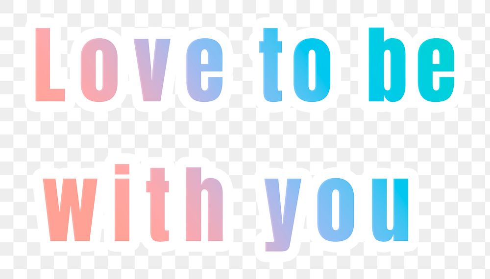 Love to be with you png sticker gradient typography quote