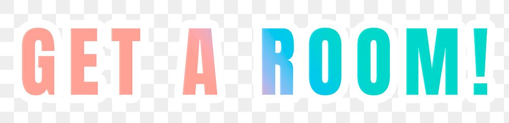 Get a room! png sticker gradient typography quote
