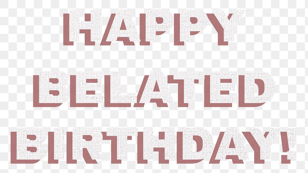 Text happy belated birthday png typography font