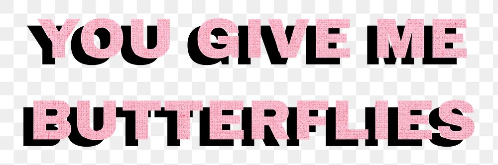 Png you give me butterflies word typography love message