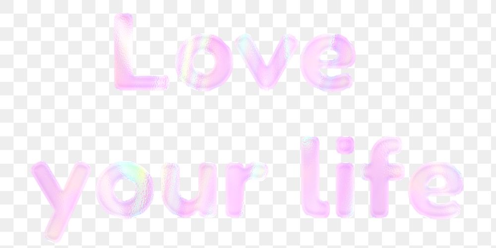 Love your life png phrase sticker holographic typography pastel