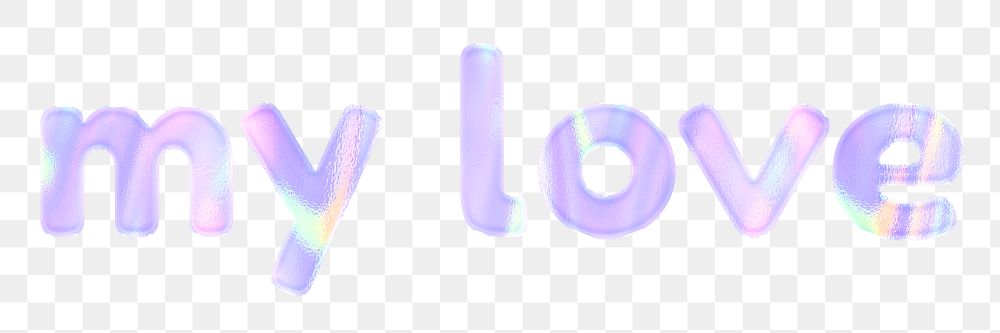My love png phrase sticker holographic typography pastel