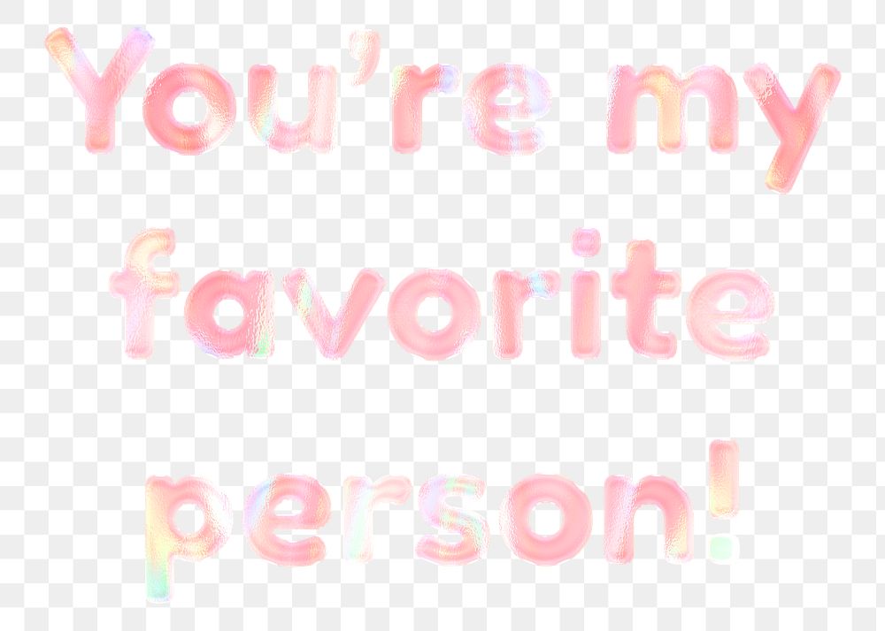 You're my favorite person! png sticker word art holographic pastel font