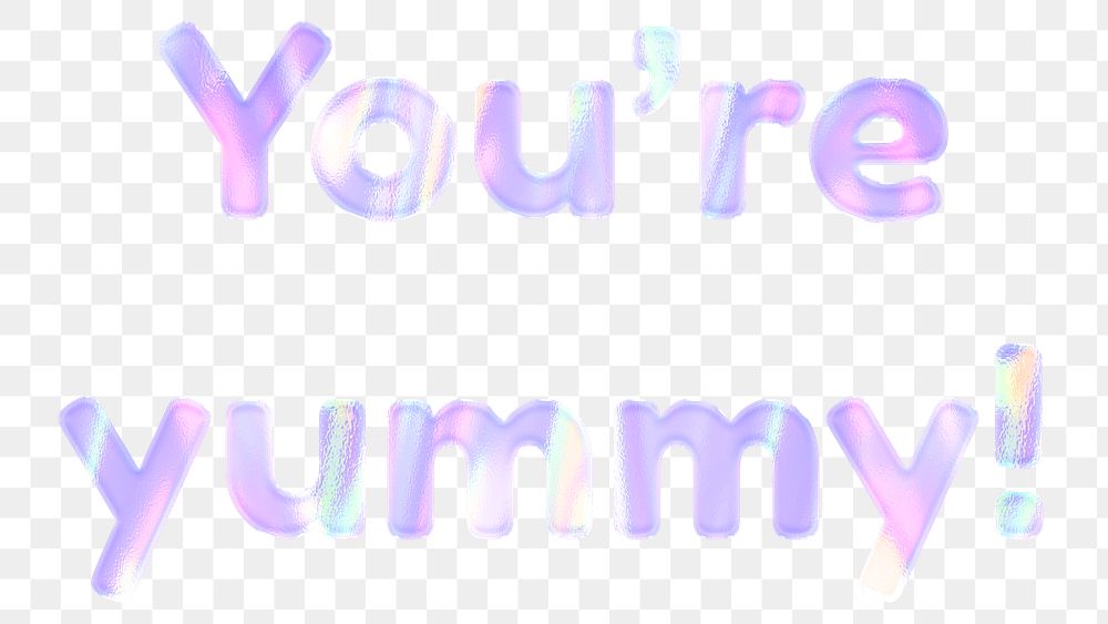 Shiny you're yummy! png sticker word art holographic pastel font