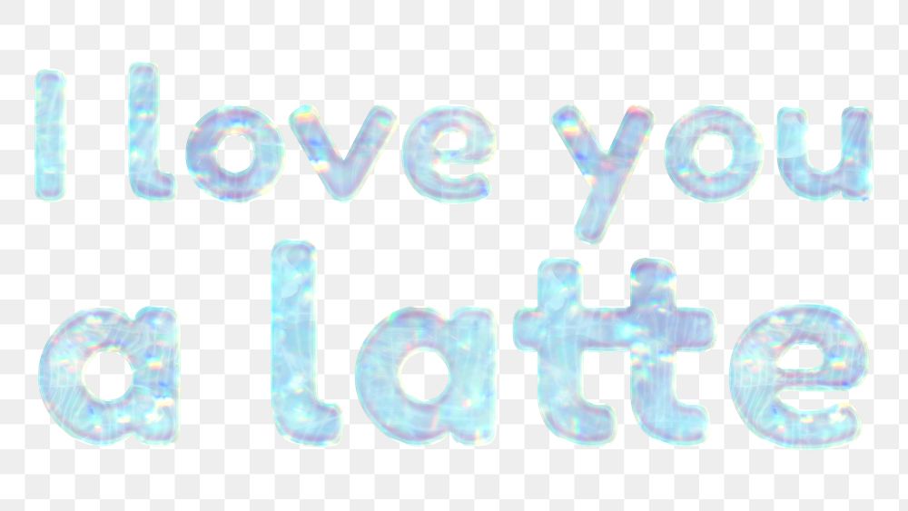 I love you a latte png sticker holographic typography pastel