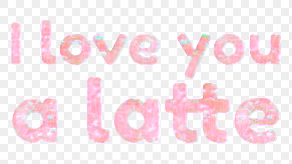 I love you a latte png word art pastel holographic feminine
