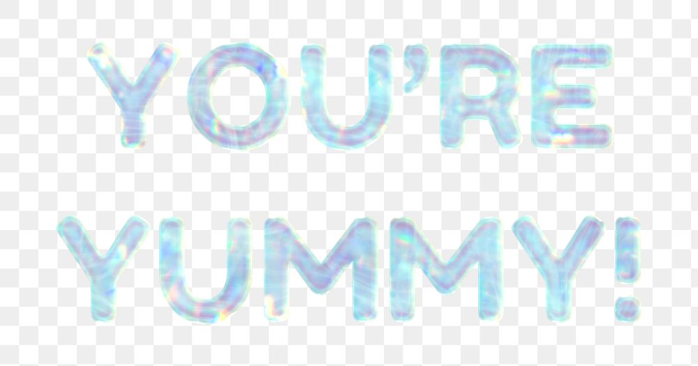 Shiny you're yummy! png sticker word art holographic pastel font