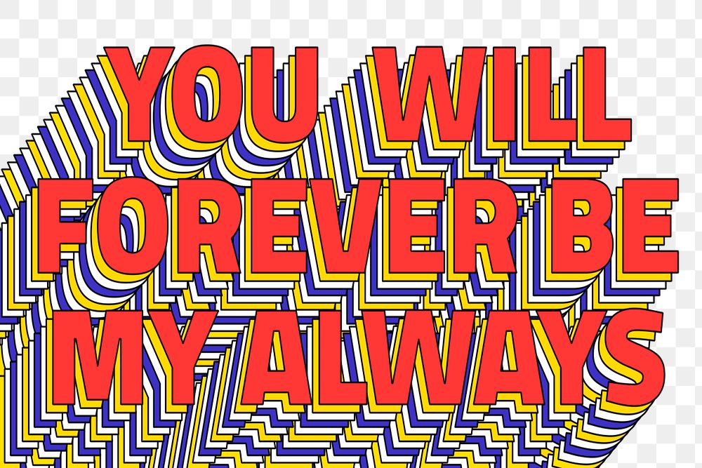 YOU WILL FOREVER BE MY ALWAYS layered png retro typography